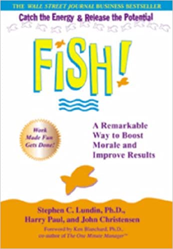 Fish!: a remarkable way to boost morale and improve results by John Christensen |Stephen C. Lundin| Harry Paul
