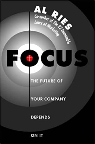 Focus: the future of your company depends on it by al ries