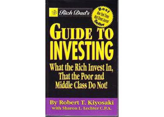 Rich dad's guide to investing: what the rich invest in, that the poor and middle-class do not