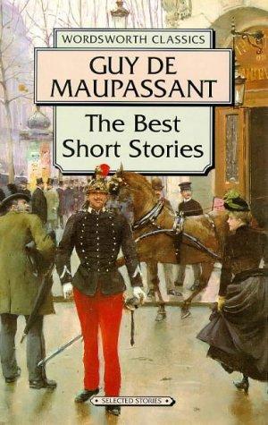 GUY DE MAUPASSANT: The Best Short Stories (Wordsworth Classics)