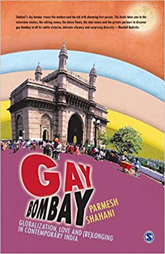 Gay Bombay: Globalization, Love and Belonging in Contemporary India
