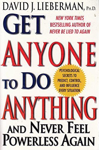 Get Anyone to do Anything and Never Feel Powerless Again
