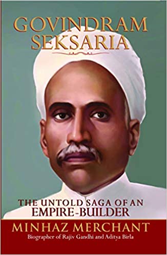 Govindram Seksaria : The Untold Saga of an Emipre-Builder {HARDCOVER}