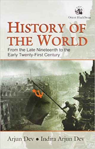 History of the World: From the Late Nineteenth to the Early Twenty-First Century ( rare book) by Arjun Dev
