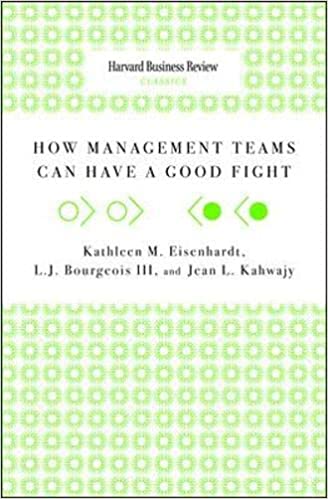 How Management Teams can have a Good Fight (Harvard Business Review Classics)