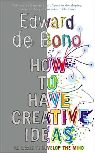 How to have creative ideas by Edward de Bono