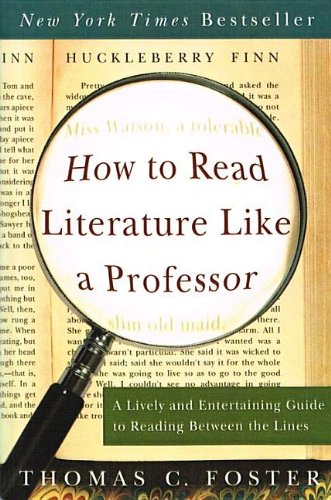 How to Read Literature Like a Professor: A Lively and Entertaining Guide to Reading Between the Lines