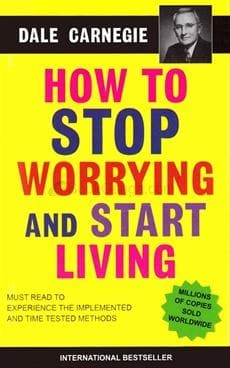 How to Stop Worrying and Start Living