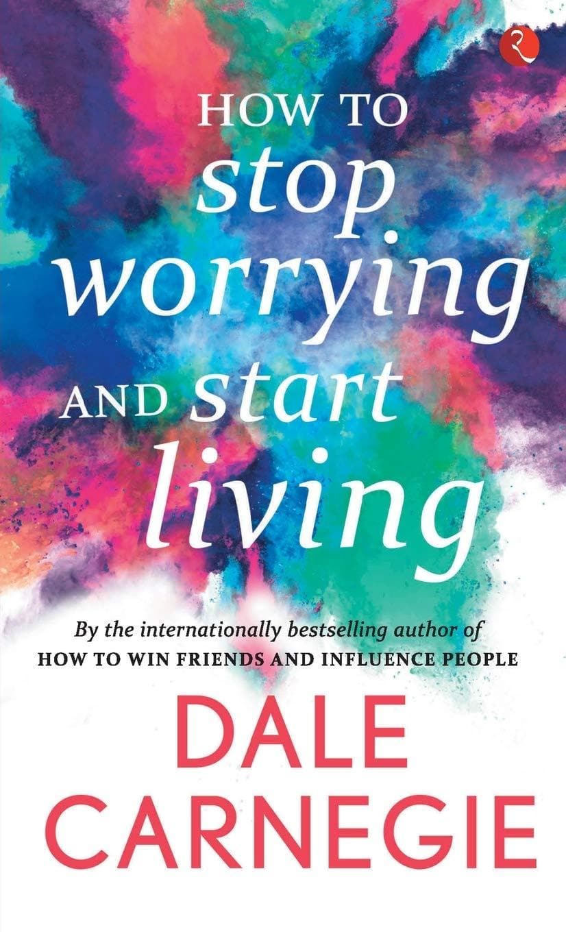 How to stop worrying and start living by Dale Carnegie