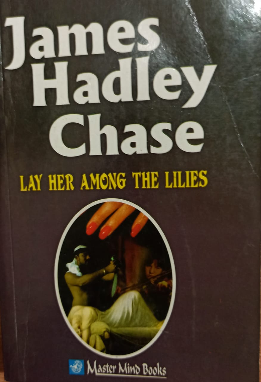 Lay Her Among The Lilies by, James Hadley Chase