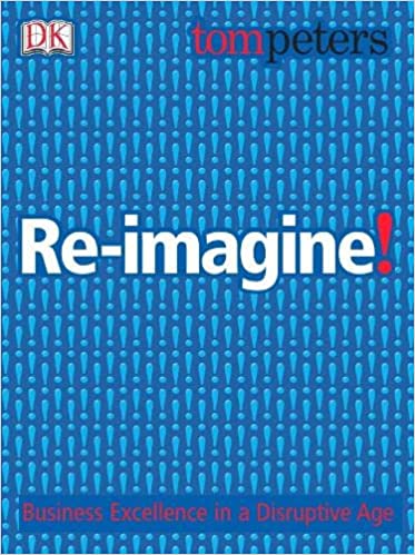Re-imagine!: Business Excellence in a Disruptive Age
