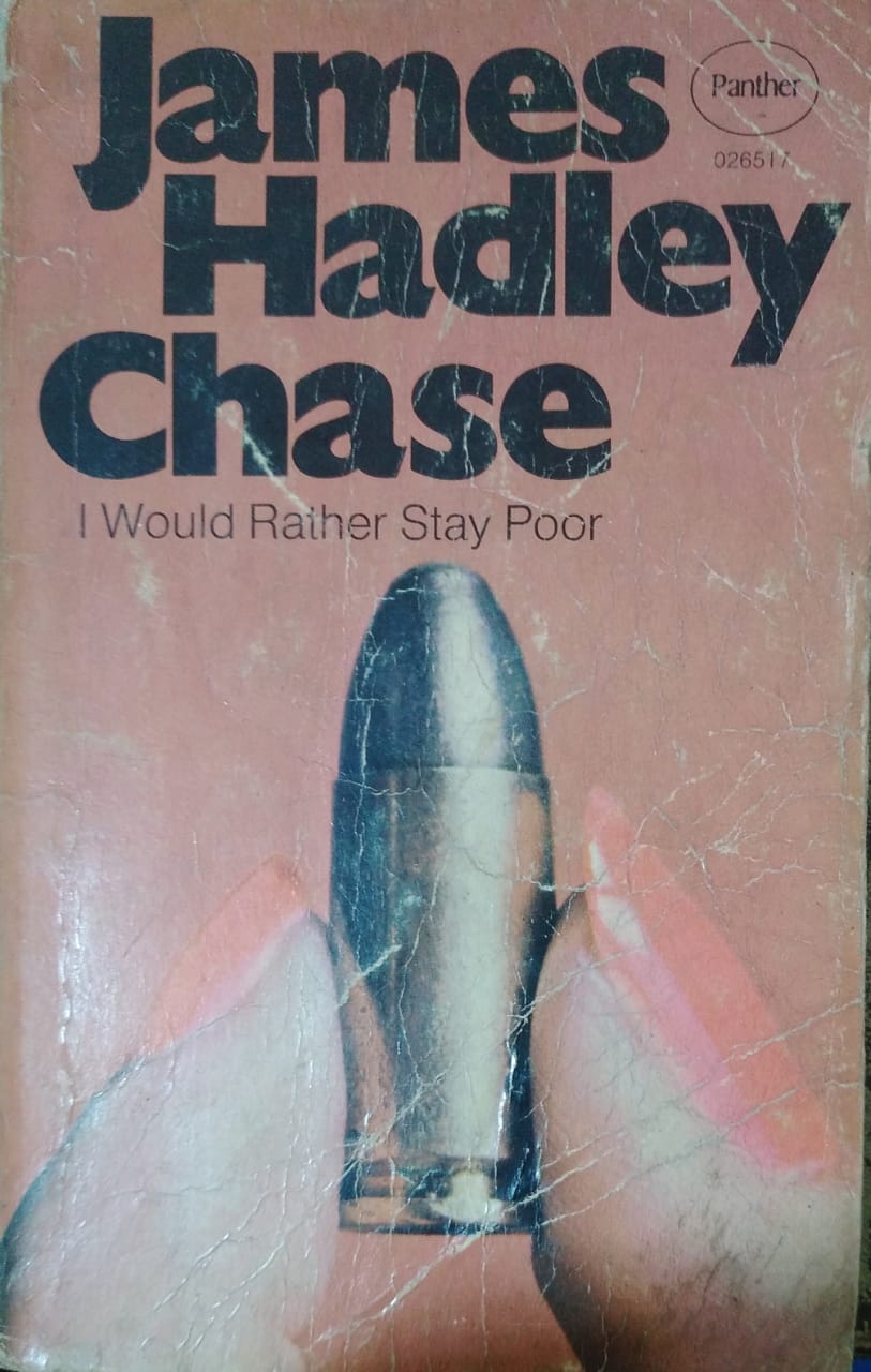 JAMES HADLEY CHASE I would rather stay poor