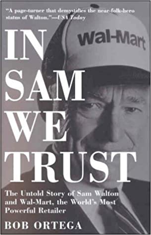 In Sam We Trust: The Untold Story of Sam Walton and Wal-Mart, the World's Most Powerful Retailer (RARE BOOKS)