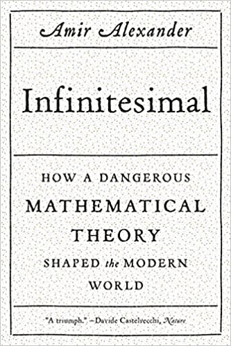 Infinitesimal: How a Dangerous Mathematical Theory Shaped the Modern World