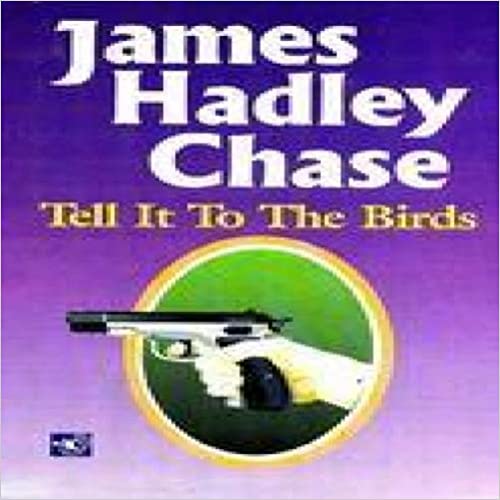 Tell it to the birds by James Hadley Chase