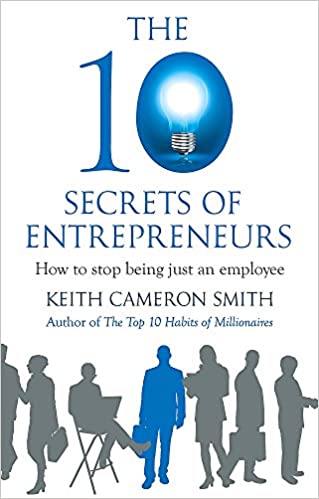 The 10 Secrets of Entrepreneurs: How to stop being just an employee