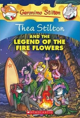 Thea stilton and the legend of the fire flowers by Geronimo Stilton