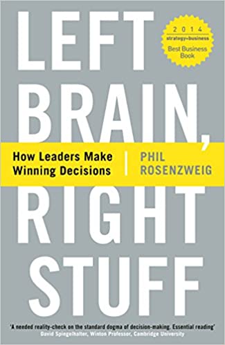 Left Brain, Right Stuff: How Leaders Make Winning Decisions by Phil Rosenzweig