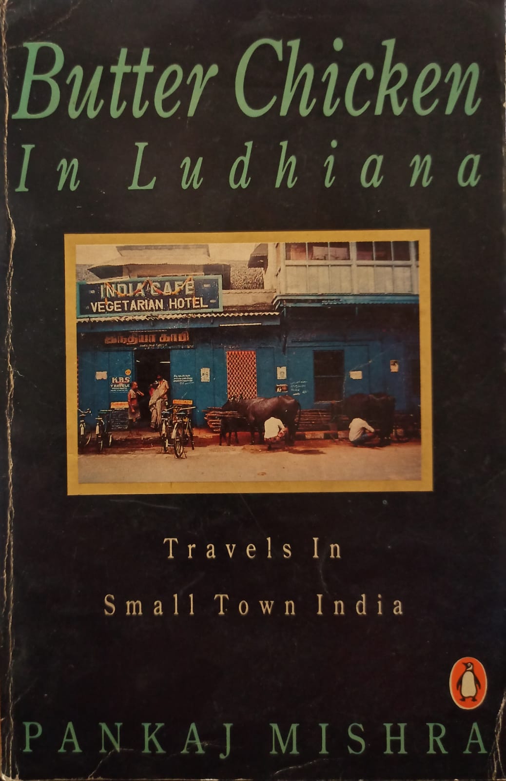 Butter Chicken in Ludhiana: Travels in Small Town India by Pankaj Mishra