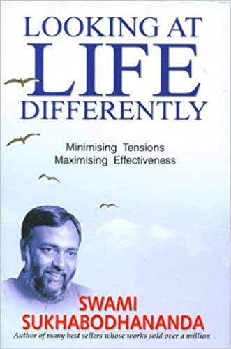 Looking At Life Differently by Swami Sukhabodhananda