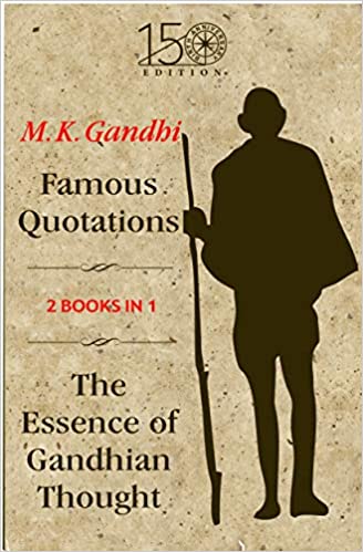FAMOUS QUOTATIONS The Essence of Gandhian Thought