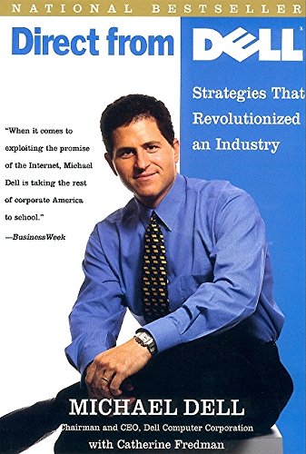 Direct From Dell: Strategies that Revolutionized an Industry