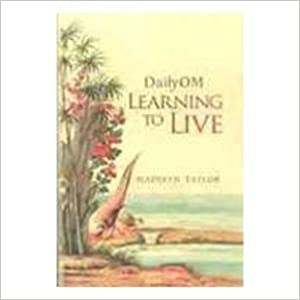 Daily OM : Learning to Live