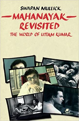 Mahanayak Revisited: The World of Uttam Kumar