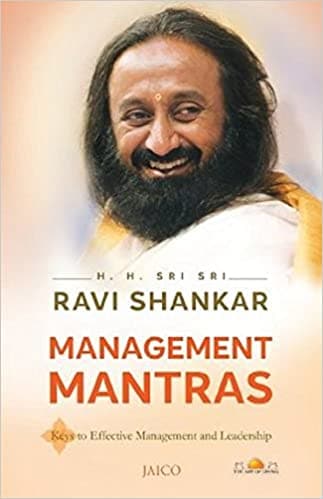 Management mantras by H.H SRI SRI RAVI SHANKAR