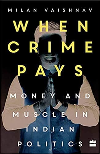 When Crime Pays: Money and Muscle in Indian Politics