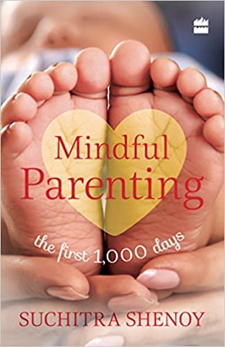 Mindful parenting: the first 1,000 days by Suchitra Shenoy