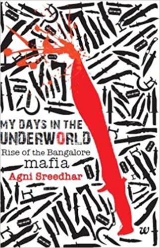 My Days in the Underworld - Rise of the Bangalore Mafia
