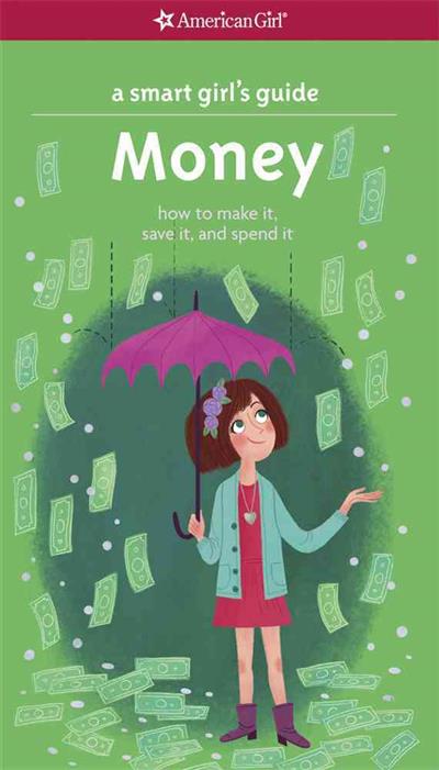 Money: How to Make It, Save It, and Spend It (Smart Girl's Guides)