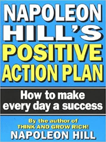 Napoleon Hill's Positive Action Plan