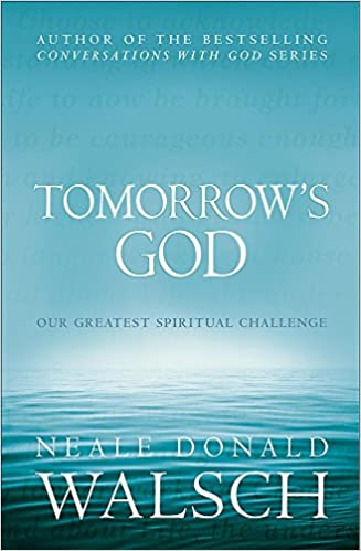 Tomorrow's god: our greatest spiritual challenge by Neale Donald Walsch