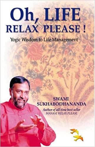Oh, life relax please! by , swami sukhabodhananda