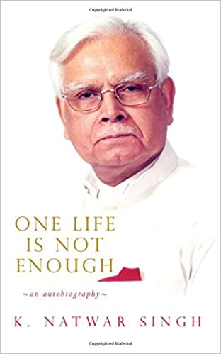 One life is not enough: an autobiography by K. Natwar Singh (hardcover)