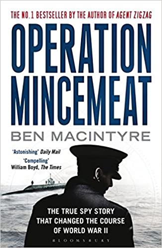 Operation Mincemeat: The True Spy Story That Changed the Course of World War II
