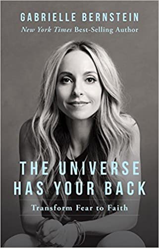 The Universe Has Your Back: Transform Fear to Faith by Gabrielle Bernstein