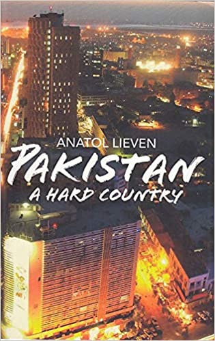 Pakistan A Hard Country by Anatol Lieven (RARE BOOKS)