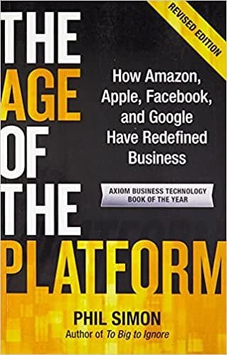 The Age Of The Platform: How Amazon, Apple, Facebook,And Google Have Rededined Business