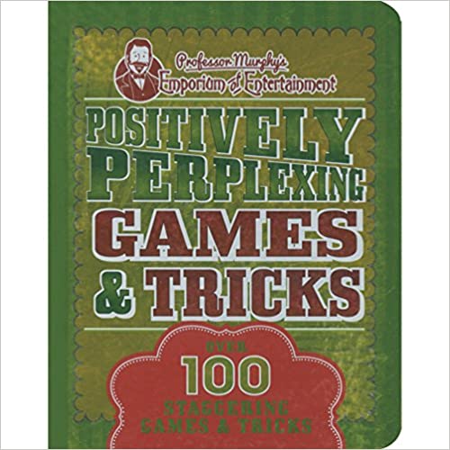 Positively-Perplexing Games & Tricks: Over 100 Staggering Trciks & Games