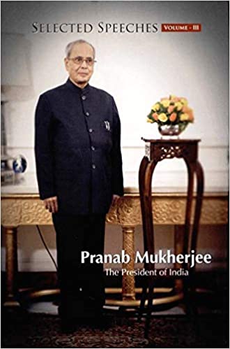 Selected Speeches of President of India: Pranab Mukherjee - Volume III Hardcover (RARE BOOKS)
