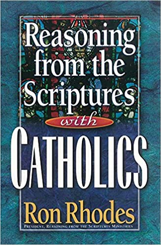 Reasoning from the Scriptures with Catholics (RARE BOOKS)