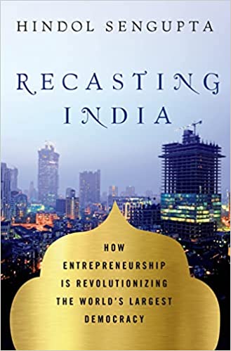 Recasting India: How Entrepreneurship is Revolutionizing the World's Largest Democracy (RARE BOOKS)