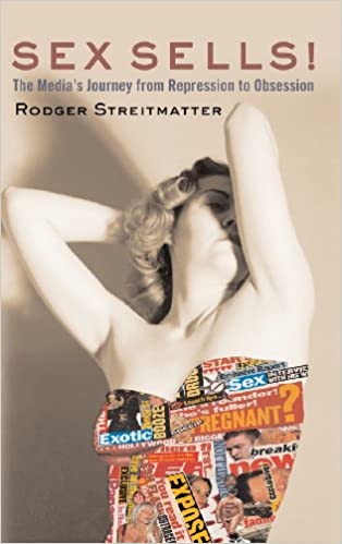 Sex Sells!: The Media's Journey From Repression To Obsession Hardcover