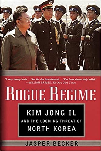 Rogue Regime: Kim Jong Il and the Looming Threat of North Korea