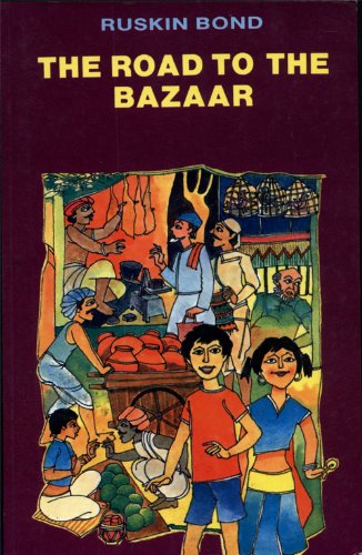 The Road To The Bazaar by Ruskin Bond
