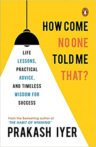 How Come No One Told Me That? by Prakash Iyer