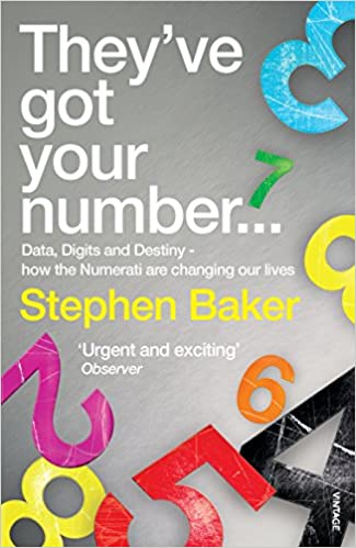 They've Got Your Number... : Data, Digits and Destiny - how the Numerati are changing our Lives